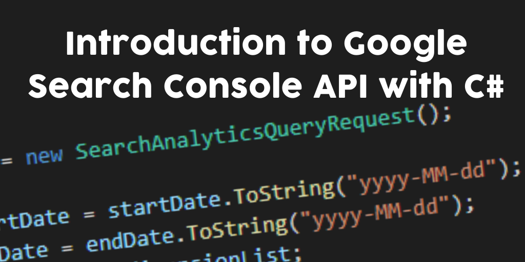 Introduction to using C# and the Google Search Console API