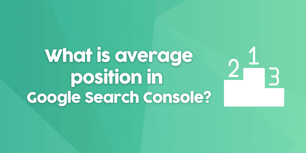 what-does-average-position-mean-in-google-search-console