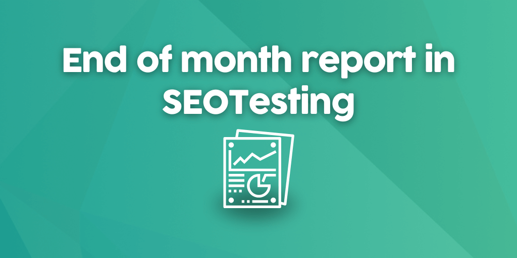 End Of Month Report In SEOTesting