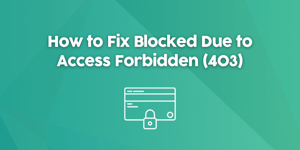 403 Forbidden Error - What Is It and How to Fix It {Tips for Webmasters}