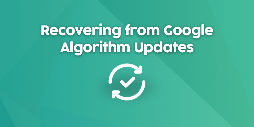 Recovering from Google Algorithm Updates The Full Guide