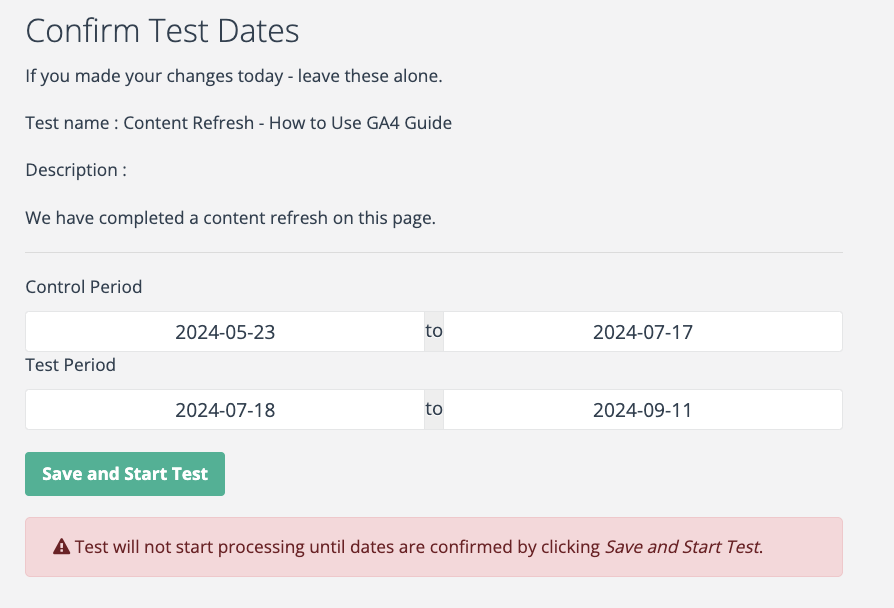 The image displays the final step in setting up an SEO test on seotesting.com. The test is named "Content Refresh - How to Use GA4 Guide" with a brief description stating that a content refresh has been completed on the page. The control period is set from 23rd May 2024 to 17th July 2024, and the test period is scheduled from 18th July 2024 to 11th September 2024. The test will not begin until the dates are confirmed by clicking the "Save and Start Test" button. A warning at the bottom informs the user that the test will not start processing until the dates are confirmed.